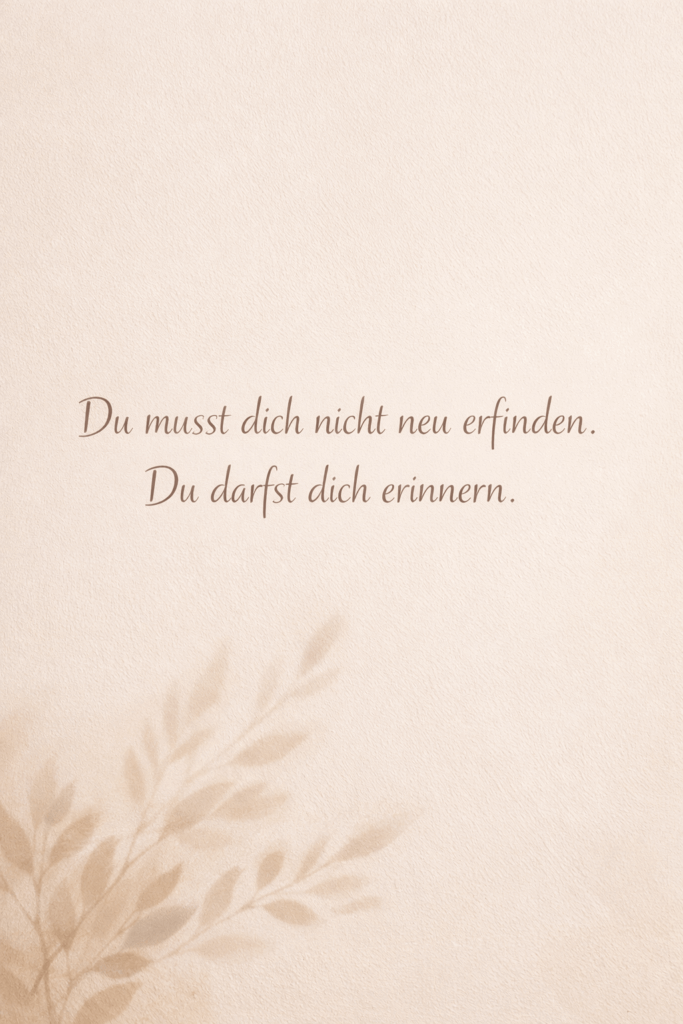 Zitat du musst dich nicht neu erfinden